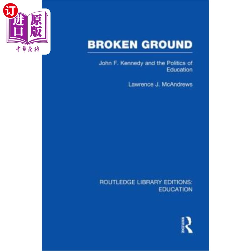海外直订Broken Ground: John F Kennedy and the Politics of Education 《破土动工:约翰·F·肯尼迪与教育政治》