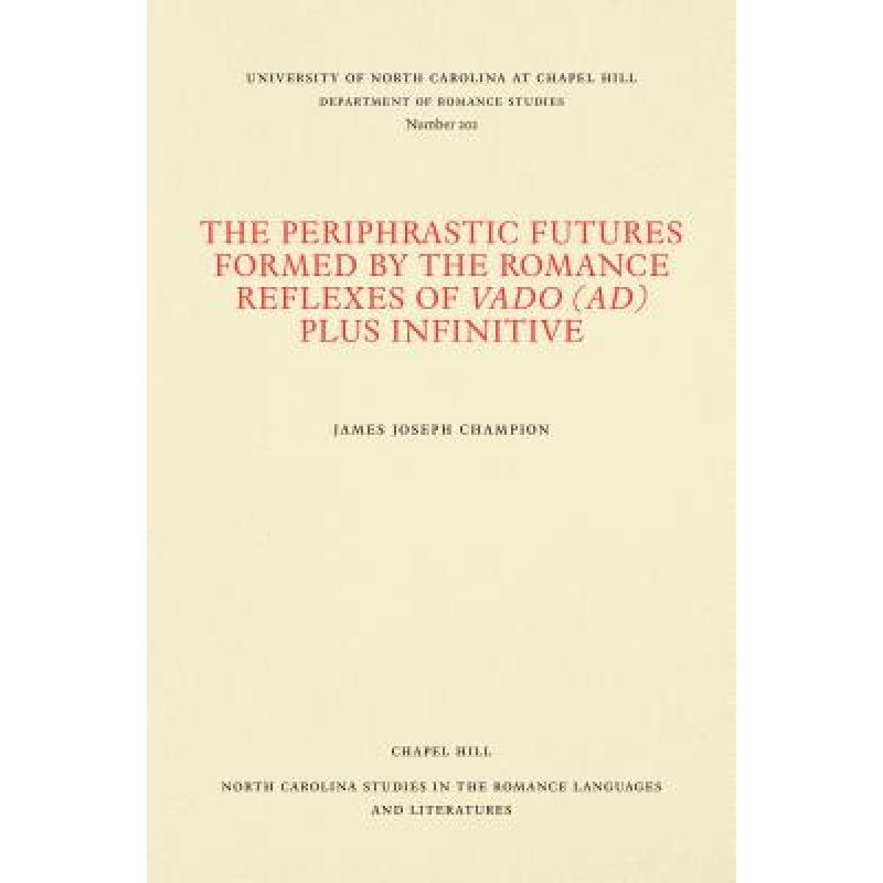 【4周达】The Periphrastic Futures Formed by the Romance Reflexes of Vado (ad) Plus Infinitive [9780807892022]